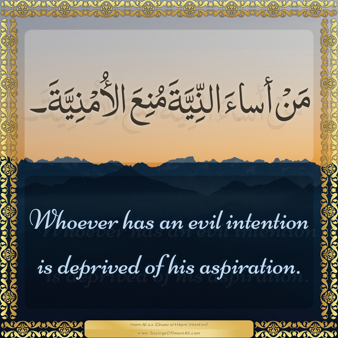 Whoever has an evil intention is deprived of his aspiration.